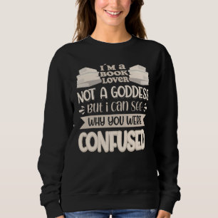 Book Not A Goddess I Can See Why You Were Confuse Sweatshirt