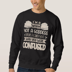 Book Not A Goddess I Can See Why You Were Confuse Sweatshirt