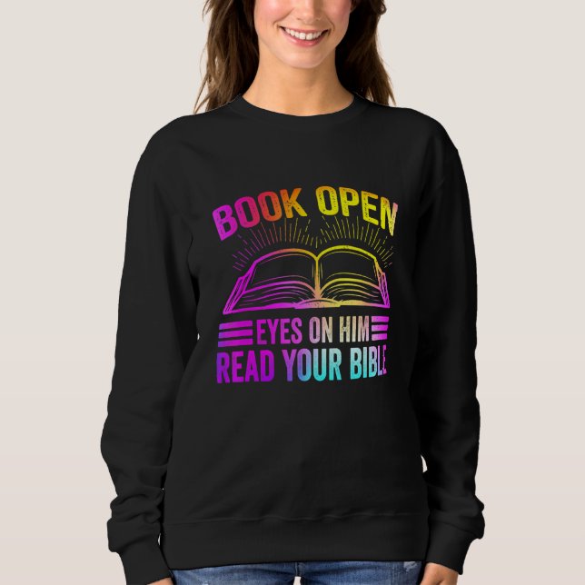 Book Open Eyes On Him Read Your Bible Sweatshirt (Front)