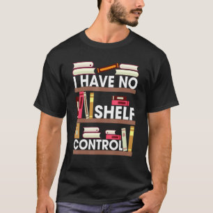 Book & Reader I Have No Shelf Control T-Shirt