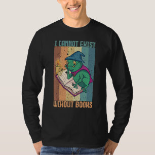 Book Reading Books I Cannot exist without books 1 T-Shirt