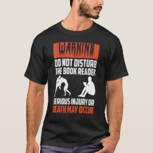 Book Reading Books Warning don't disturb the book  T-Shirt