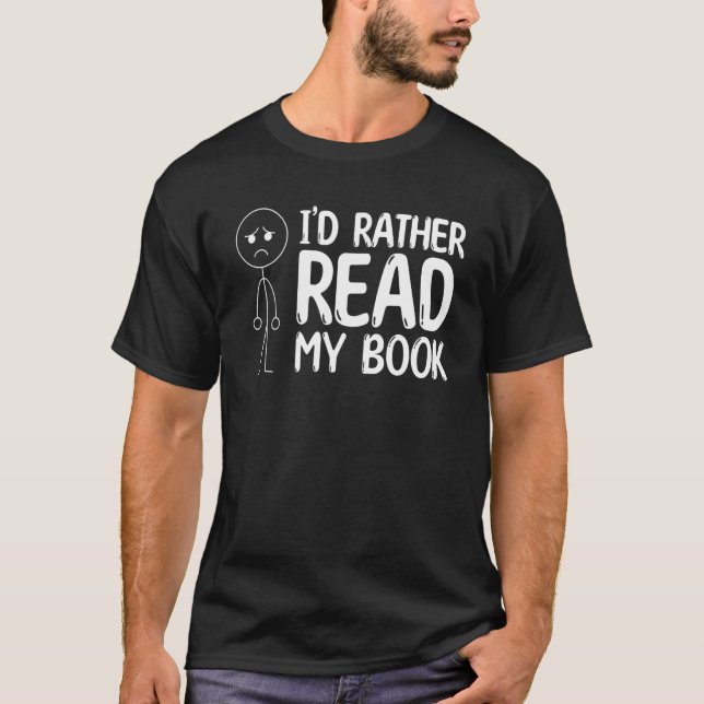 Book Reading Stick Figure I'd Rather Read My Book  T-Shirt (Front)
