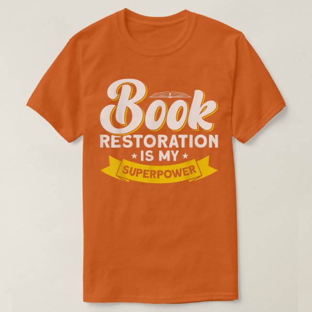 Book Restoration Is My Superpower Book Lover  T-Shirt (Design Front)