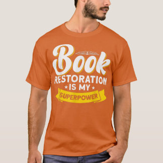 Book Restoration Is My Superpower Book Lover  T-Shirt