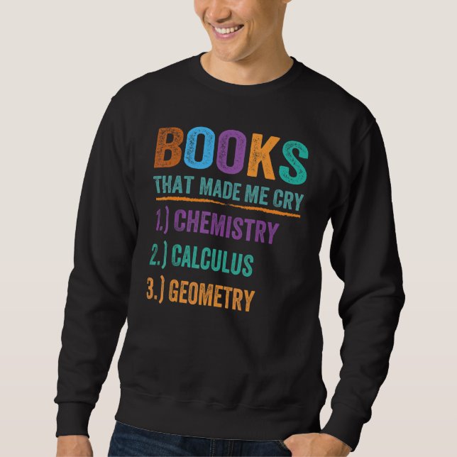 Book That Made Me Cry  Teacher Math Science 1 Sweatshirt (Front)
