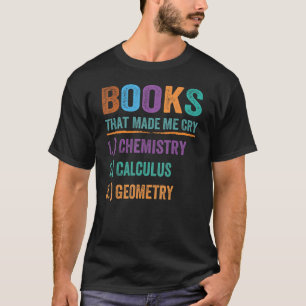 Book That Made Me Cry Teacher Math Science 1 T-Shirt