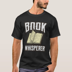 Book Whisperer Librarian Quote Fiction Bookworm Co T-Shirt