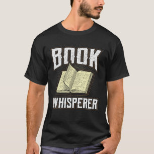 Book Whisperer Librarian Quote Fiction Bookworm Co T-Shirt