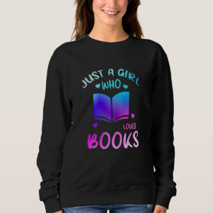 Bookaholic Reading Just A Girl Who Loves Books Sweatshirt