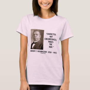 Booker T. Washington Character Not Circumstances T-Shirt