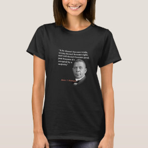 Booker T. Washington Quote On Truth, Right, Good T-Shirt