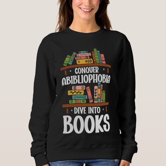 Bookish Book Lover Bookworm Abibliophobia Sweatshirt (Front)
