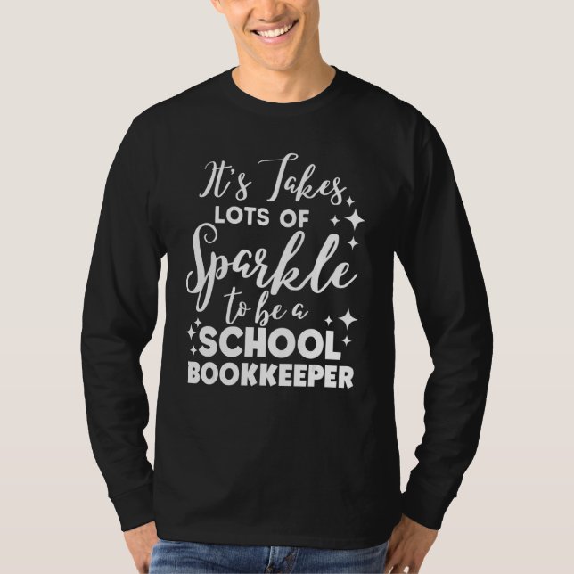 Bookkeeper It's Takes Lot Of Sparkle To Be A Schoo T-Shirt (Front)