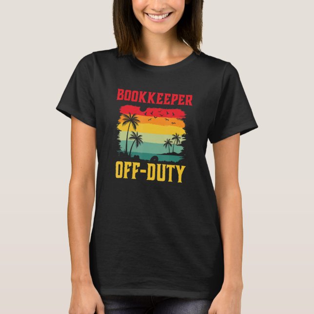 Bookkeeper On Holiday Off Duty  Summer Break Outfi T-Shirt (Front)