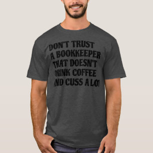 Bookkeeper That Drink Coffee Cuss A Lot T-Shirt
