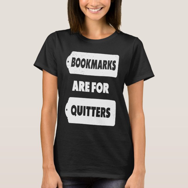 Bookmarks Are For Quitters  Book T-Shirt (Front)