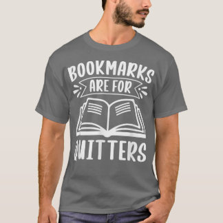 Bookmarks Are For Quitters For Book Lovers T-Shirt
