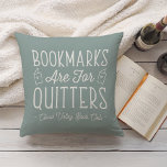 Bookmarks Are For Quitters Personalised Book Club Cushion<br><div class="desc">This cute nerdy design for book lovers, bookworms, authors, writers, book club friends or avid readers features the funny quote "Bookmarks Are For Quitters" with two small book illustrations on a dusty sage green background. Personalise with a line of custom text beneath; perfect for your book club name, bookstore or...</div>