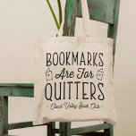 Bookmarks Are For Quitters Personalised Book Club Tote Bag<br><div class="desc">This cute nerdy design for book lovers, bookworms, authors, writers, book club friends or avid readers features the funny quote "Bookmarks Are For Quitters" with two small book illustrations. Personalise with a line of custom text beneath; perfect for your book club name, bookstore or event name. Gift a book club...</div>