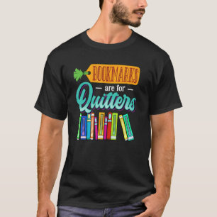 Bookmarks Are For Quitters Student Girls Book Rea T-Shirt