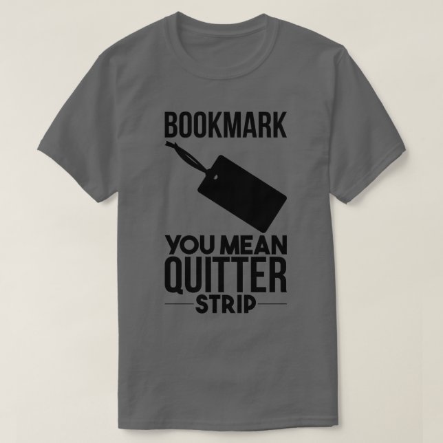 Bookmarks Are For Quitters T-Shirt (Design Front)