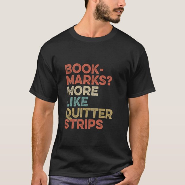 Bookmarks More Like Quitter Strips Funny Reading B T-Shirt (Front)