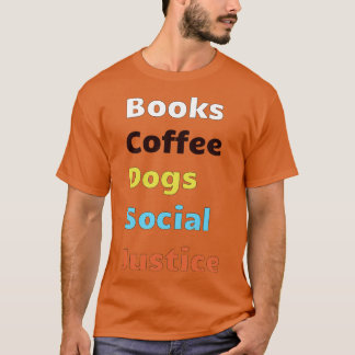 Books and coffee and dogs and social justice3 T-Shirt