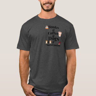 Books And Coffee And Dogs And Social Justice5 T-Shirt