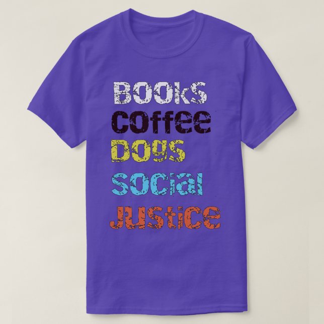 Books and coffee and dogs and social justice6 T-Shirt (Design Front)