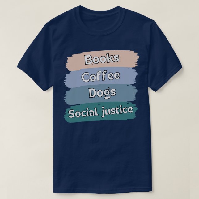 Books And Coffee And Dogs And Social Justice 105 T-Shirt (Design Front)