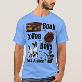 Books And Coffee And Dogs And Social Justice 12 T-Shirt