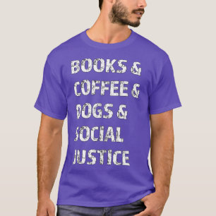 Books And Coffee And Dogs And Social Justice 135 T-Shirt