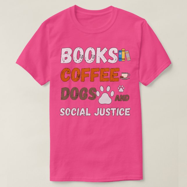 books and coffee and dogs and social justice 65 T-Shirt (Design Front)