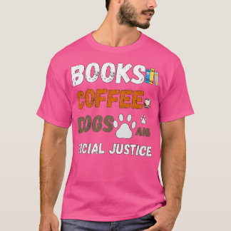 books and coffee and dogs and social justice 65 T-Shirt