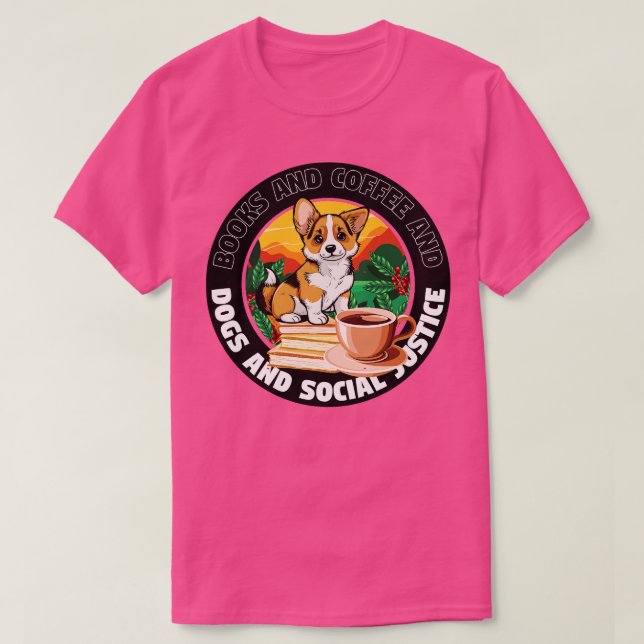books and coffee and dogs and social justice 67 T-Shirt (Design Front)
