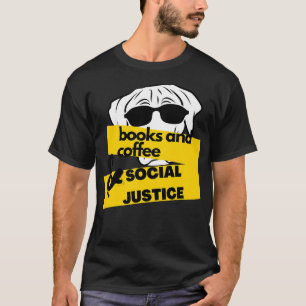 Books And Coffee And Dogs And Social Justice lover T-Shirt