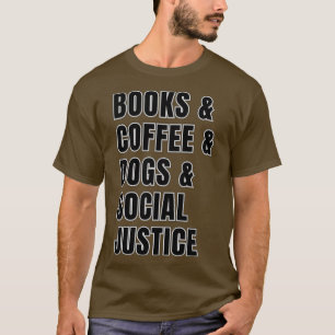 Books and Coffee and Dogs and Social Justice Men T-Shirt