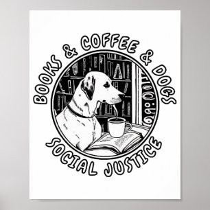 Books And Coffee And Dogs And Social Justice Poster