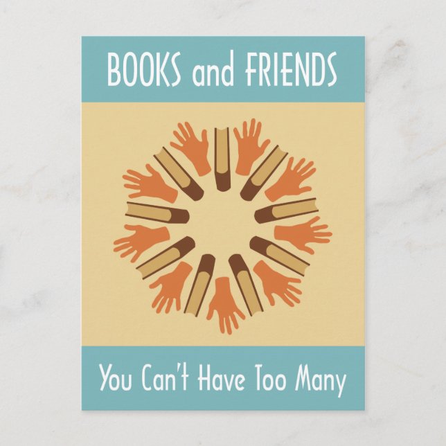 Books and Friends, You Can't Have Too Many Postcard (Front)