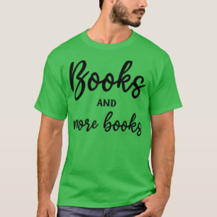Books And More Books Book Lover Reading Librarian T-Shirt