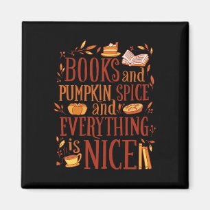 Books and pumpkin spice and everything nice cute f magnet