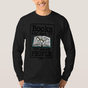 Books Are Just Tv For Smart People Reading Book T-Shirt