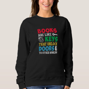 Books Are Keys That Unlock Doors To Other Worlds B Sweatshirt