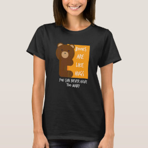 Books Are Like Hugs You Can Never Have Too Many T-Shirt