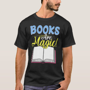 Books Are Magic Apparel For Readers Bookworm T-Shirt