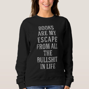 Books Are My Escape From All Bookworm Sweatshirt