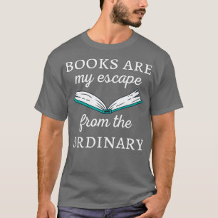 Books Are My Escape From The Ordinary II T-Shirt