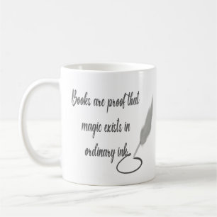 Books Are Proof That Magic Exists in Ordinary Ink Coffee Mug