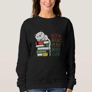 Books Because Its Oo Peopley Outside Cat Reading B Sweatshirt